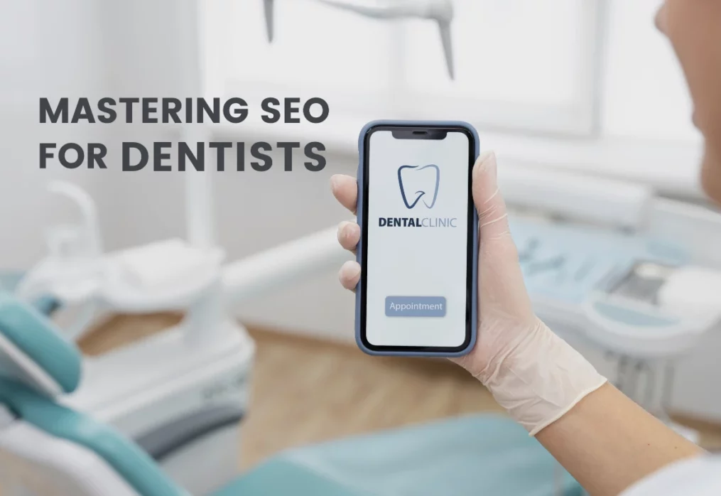 Mastering SEO for Dentists: A Comprehensive Guide to Dominating Local Search Results
