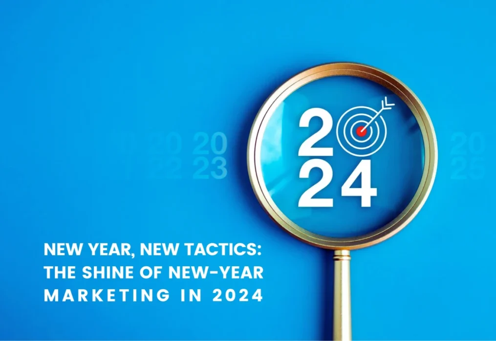 New Year, New Tactics: the Shine of New Year Marketing in 2024