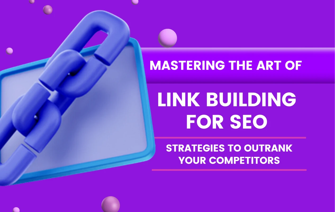 Mastering The Art of Link Building for SEO: Strategies to Outrank Your Competitors