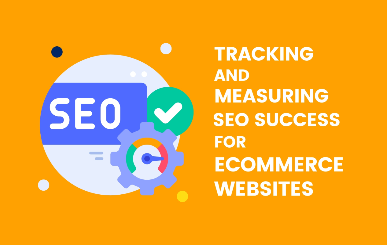 Tracking and Measuring SEO Success for Ecommerce Websites