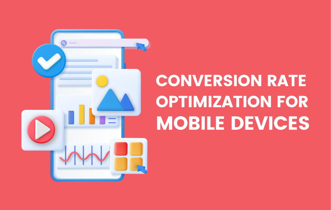 Conversion Rate Optimization for Mobile Devices