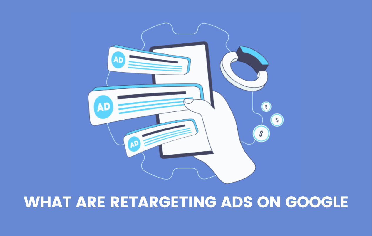 What Are Retargeting Ads on Google