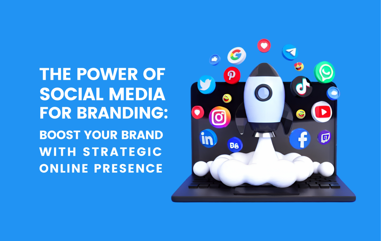 The Power of Social Media for Branding: Boost Your Brand with Strategic Online Presence