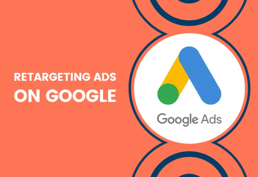 Retargeting Ads on Google: Boost Your Conversion Rates and Maximize ROI