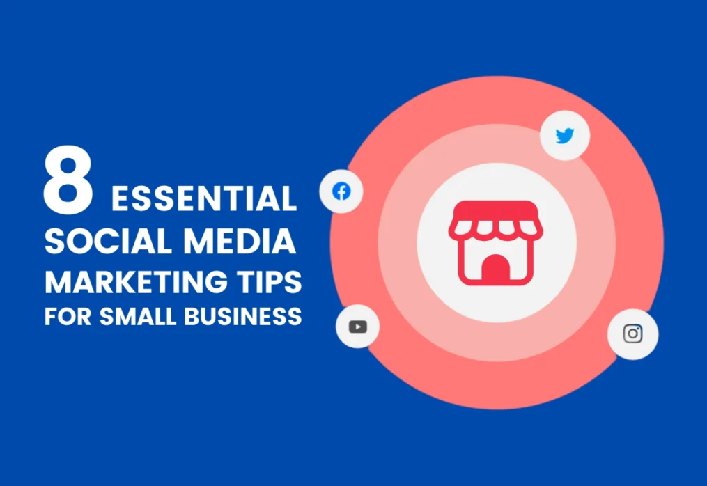 8 Essential Social Media Marketing Tips for Small Business: Unlocking Success