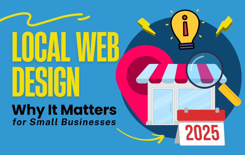 Local Web Design: Why It Matters for Small Businesses in 2025