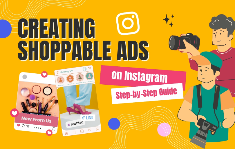 Creating Shoppable Ads on Instagram: A Step-by-Step Guide to Boost Your Sales